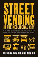 Kristina Graaff (Ed.) - Street Vending in the Neoliberal City: A Global Perspective on the Practices and Policies of a Marginalized Economy - 9781782388340 - V9781782388340