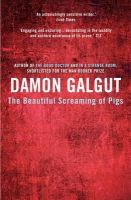 Damon Galgut - The Beautiful Screaming of Pigs: Author of the 2021 Booker Prize-winning novel THE PROMISE - 9781782396239 - V9781782396239