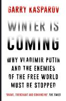 Garry Kasparov - Winter Is Coming: Why Vladimir Putin and the Enemies of the Free World Must Be Stopped - 9781782397892 - 9781782397892