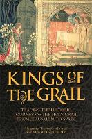 Margarita Torres Sevilla - Kings of the Grail: Tracing the Historic Journey of the Holy Grail from Jerusalem to Spain - 9781782433453 - 9781782433453