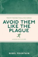 Nigel Fountain - Avoid Them Like the Plague: A Book of Cliches - 9781782434283 - V9781782434283