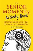 Geoff Tibballs - The Senior Moments Activity Book: Restore Your Brain to Its Tack-like Sharpness - 9781782436867 - V9781782436867