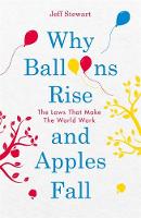 Jeff Stewart - Why Balloons Rise and Apples Fall: The Laws That Make the World Work - 9781782437574 - V9781782437574