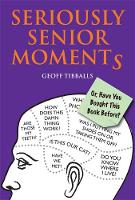 Geoff Tibballs - Seriously Senior Moments: Or, Have You Bought This Book Before? - 9781782437659 - V9781782437659