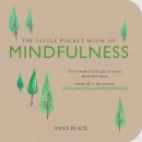 Anna Black - The Little Pocket Book of Mindfulness: Don´T Dwell on the Past or Worry About the Future, Simply be in the Present with Mindfulness Meditations - 9781782492030 - V9781782492030