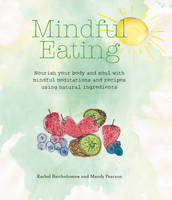 Rachel Bartholomew - Mindful Eating: Nourish your body and soul with mindful meditations and recipes using natural ingredients - 9781782494522 - V9781782494522
