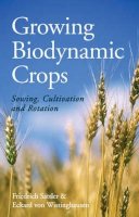 Friedrich Sattler - Growing Biodynamic Crops: Sowing, Cultivation and Rotation - 9781782501121 - V9781782501121