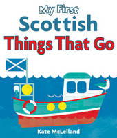 Kate McLelland - My First Scottish Things That Go - 9781782501831 - V9781782501831