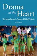 Nell Smyth - Drama at the Heart: Teaching Drama in Steiner-Waldorf Schools - 9781782502692 - V9781782502692