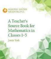 Jamie York - A Teacher´s Source Book for Mathematics in Classes 1 to 5 - 9781782504306 - V9781782504306