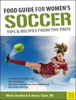Gloria Averbuch - Food Guide For Women's Soccer: Tips & Recipes From The - 9781782550518 - V9781782550518