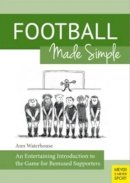 Ann M Waterhouse - Football Made Simple: An Entertaining Introduction to the Game for Bemused Supporters - 9781782550525 - V9781782550525