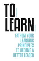 Andy Caruso - To Learn: Fathom Your Learning Principles to Become a Better Leader - 9781782551034 - V9781782551034