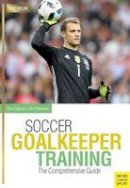 Tony Englund - Soccer Goalkeeper Training: The Comprehensive Guide - 9781782551072 - V9781782551072