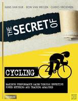 Hans Van Dijk - The Secret of Cycling: Maximum Performance Gains Through Effective Power Metering and Training Analysis - 9781782551089 - V9781782551089