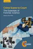 Peter C. White (Ed.) - Crime Scene to Court: The Essentials of Forensic Science - 9781782624462 - V9781782624462