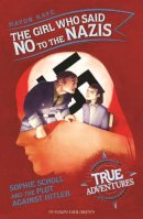 Haydn Kaye - The Girl Who Said No to the Nazis: Sophie Scholl and the Plot Against Hitler - 9781782692751 - 9781782692751