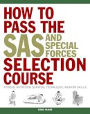 Chris Mcnab - How to Pass the SAS and Special Forces Selection Course: Fitness, Nutrition, Survival Techniques, Weapon Skills - 9781782744504 - V9781782744504