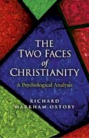 Richard Markham Oxtoby - Two Faces of Christianity, The – A Psychological Analysis - 9781782791041 - V9781782791041