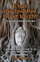 Tim Ward - What the Buddha Never Taught: A ´behind the Robes Account of Life in a Thai Forest Monastery - 9781782792031 - V9781782792031