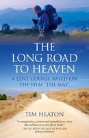Tim Heaton - The Long Road to Heaven: A Lent Course Based on the Film  The Way - 9781782792741 - V9781782792741