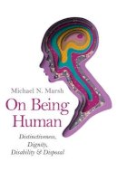 Michael N. Marsh - On Being Human – Distinctiveness, Dignity, Disability & Disposal - 9781782794516 - V9781782794516
