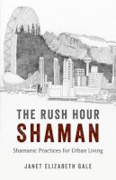 Janet Elizabeth Gale - The Rush Hour Shaman - 9781782794660 - V9781782794660