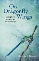 Daniela I. Norris - On Dragonfly Wings – a skeptic`s journey to mediumship - 9781782795124 - V9781782795124