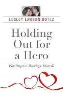Lesley Lawson Botez - Holding Out for a Hero, Five Steps to Marriage Over 40 - 9781782795148 - V9781782795148