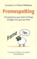 Matthews, Laurence, Matthews, Alison - Framespotting: Changing How You Look At Things Changes How You See Them - 9781782796893 - V9781782796893