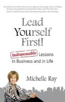 Michelle Ray - Lead Yourself First! – Indispensable Lessons in Business and in Life - 9781782797036 - V9781782797036