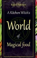 Rachel Patterson - Kitchen Witch`s World of Magical Food, A - 9781782798545 - V9781782798545