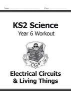 Cgp Books - KS2 Science Year 6 Workout: Electrical Circuits & Living Things - 9781782940951 - V9781782940951