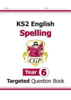 Cgp Books - KS2 English Year 6 Spelling Targeted Question Book (with Answers) - 9781782941309 - V9781782941309