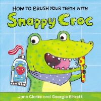 Jane Clarke - How to Brush Your Teeth with Snappy Croc - 9781782953951 - V9781782953951