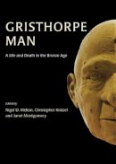 Nigel D. Melton - Gristhorpe Man.: A Life and Death in the Bronze Age - 9781782972075 - V9781782972075