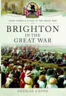 Douglas D´enno - Brighton in the Great War - 9781783032990 - V9781783032990