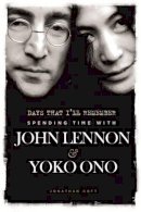 Jonathan Cott - Days That I´ll Remember: Spending Time with John Lennon & Yoko Ono - 9781783050444 - KCG0000893