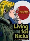 Jim Mccarthy - Living for Kicks: A Mods Graphic Novel - 9781783055784 - V9781783055784