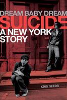 Kris Needs - Dream Baby Dream: Suicide: A New York Story - 9781783057887 - V9781783057887