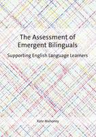 Kate Mahoney - The Assessment of Emergent Bilinguals: Supporting English Language Learners - 9781783097258 - V9781783097258