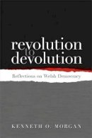 Kenneth O. Morgan - Revolution to Devolution: Reflections on Welsh Democracy - 9781783160877 - V9781783160877
