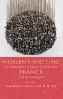 Amaleena Damle - Women's Writing in Twenty-First-Century France: Life As Literature (University of Wales Press - French and Francophone Studies) - 9781783162062 - V9781783162062