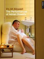 Deirdre Heddon (Ed.) - It's All Allowed: The Performances of Adrian Howells (Intellect Live) - 9781783205899 - V9781783205899