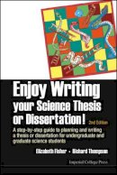 Elizabeth M Fisher - Enjoy Writing Your Science Thesis Or Dissertation! : A Step-by-step Guide To Planning And Writing A Thesis Or Dissertation For Undergraduate And Graduate Science Students (2nd Edition) - 9781783264216 - V9781783264216
