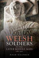 Adam Chapman - Welsh Soldiers in the Later Middle Ages, 1282-1422 - 9781783270316 - V9781783270316