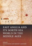 David Bates - East Anglia and its North Sea World in the Middle Ages - 9781783270361 - V9781783270361