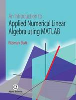 Rizwan Butt - An Introduction to Applied Numerical Linear Algebra Using MATLAB - 9781783322022 - V9781783322022