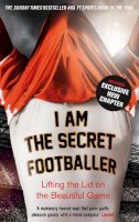 Anon. - I Am The Secret Footballer: Lifting the Lid on the Beautiful Game - 9781783350049 - 9781783350049