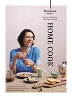 Thomasina Miers - Home Cook: Over 300 Delicious Fuss-Free Recipes - 9781783350964 - 9781783350964